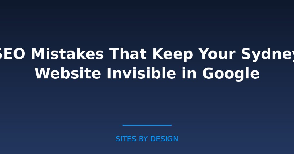 SEO Mistakes That Keep Your Sydney Website Invisible in Google
