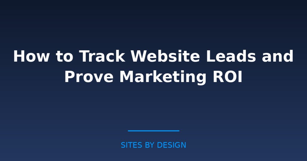 How to Track Website Leads and Prove Marketing ROI
