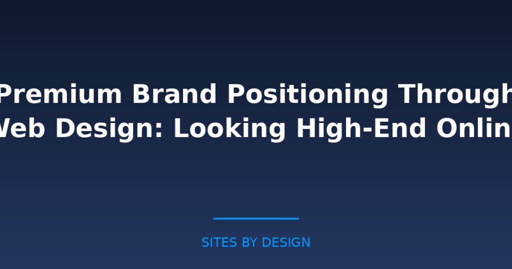 Premium Brand Positioning Through Web Design: Looking High-End Online