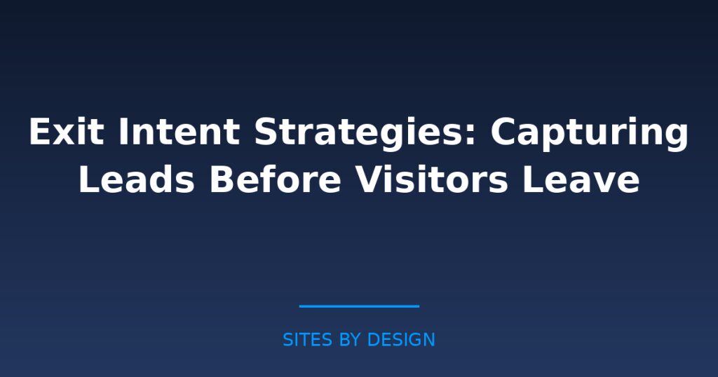Exit Intent Strategies: Capturing Leads Before Visitors Leave