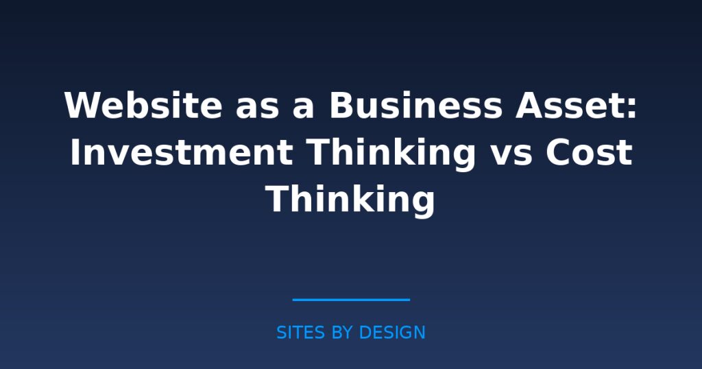 Website as a Business Asset: Investment Thinking vs Cost Thinking