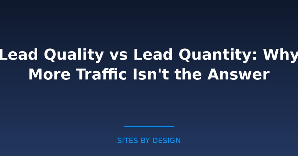 Lead Quality vs Lead Quantity: Why More Traffic Isnt the Answer