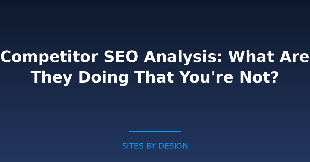 Competitor SEO Analysis: What Are They Doing That Youre Not?