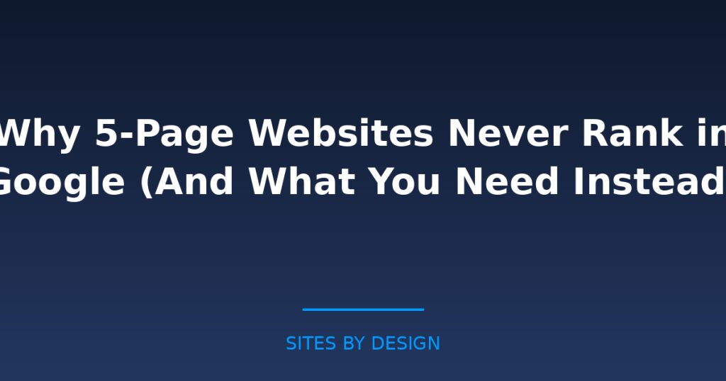 Why 5-Page Websites Never Rank in Google And What You Need Instead