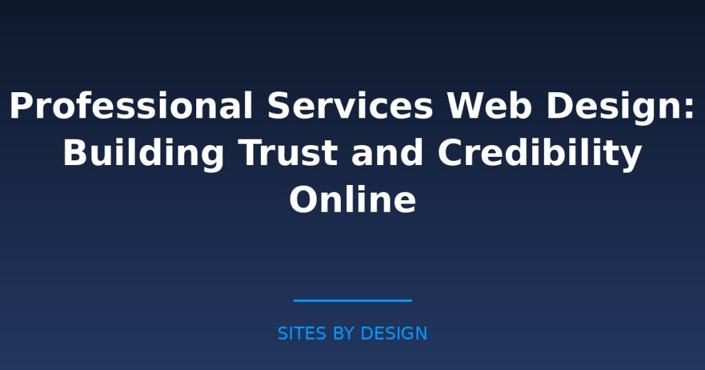 Professional Services Web Design: Building Trust and Credibility Online