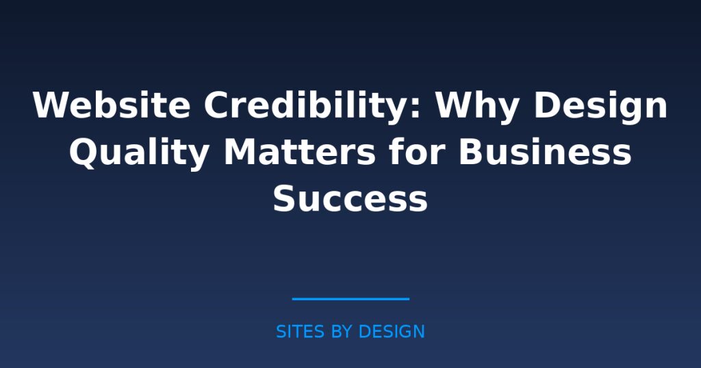 Website Credibility: Why Design Quality Matters for Business Success