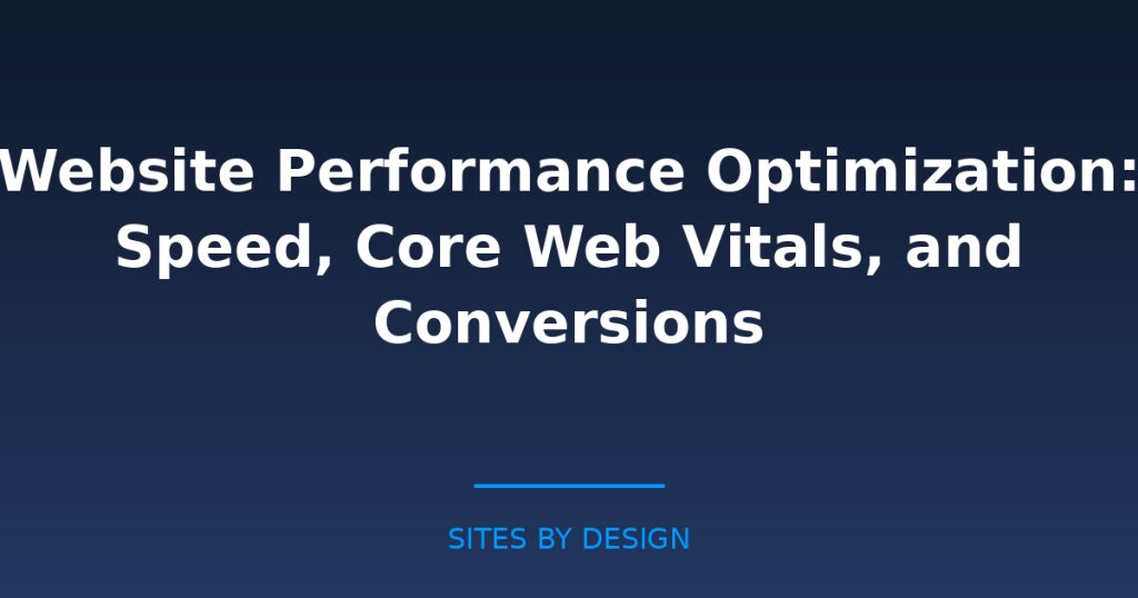 Website Performance Optimization: Speed, Core Web Vitals, and Conversions